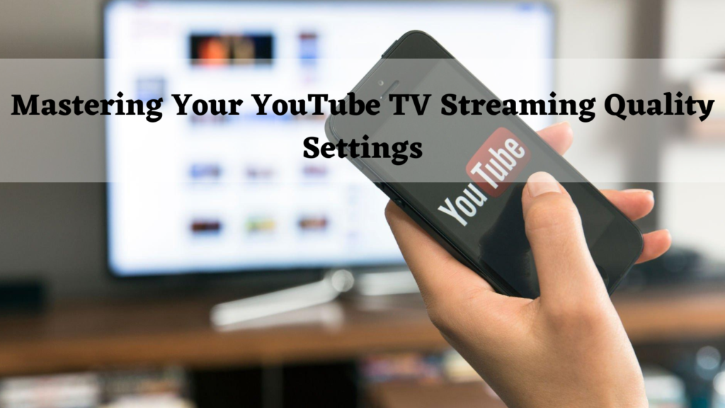 youtube tv streaming quality settings