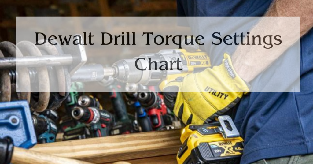 Dewalt Drill Torque Settings Chart Expert Best Guides